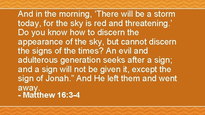 And in the morning, ‘There will be a storm today, for the sky is And in the morning, ‘There will be a storm today, for the sky is