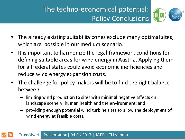 The techno-economical potential: Policy Conclusions • The already existing suitability zones exclude many optimal