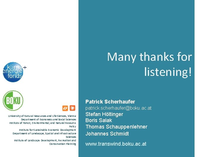 Many thanks for listening! Patrick Scherhaufer patrick. scherhaufer@boku. ac. at University of Natural Resources