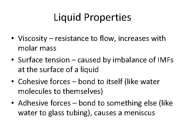 Liquid Properties • Viscosity – resistance to flow, increases with molar mass • Surface