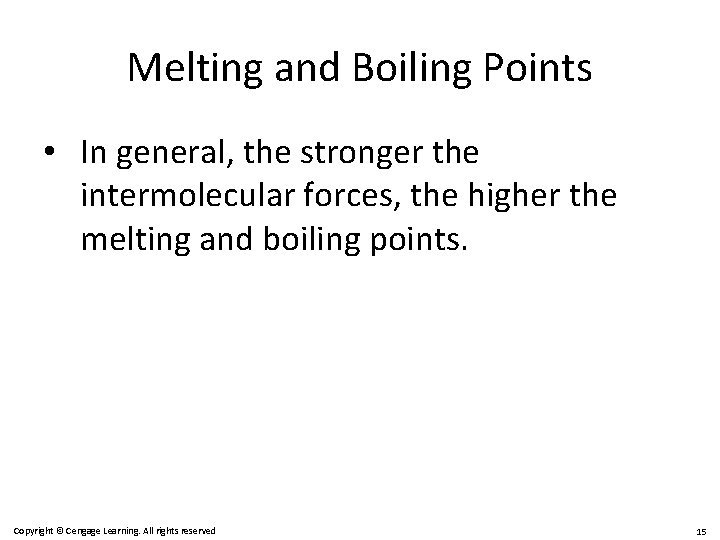 Melting and Boiling Points • In general, the stronger the intermolecular forces, the higher