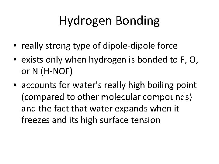 Hydrogen Bonding • really strong type of dipole-dipole force • exists only when hydrogen