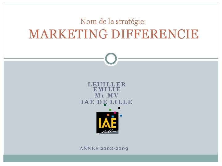Nom de la stratégie: MARKETING DIFFERENCIE LEUILLER EMILIE M 1 MV IAE DE LILLE