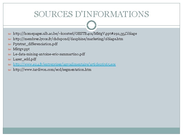 SOURCES D’INFORMATIONS http: //homepages. ulb. ac. be/~koosterl/GESTB 401/Mktg. V. ppt#292, 35, Ciblage http: //membres.