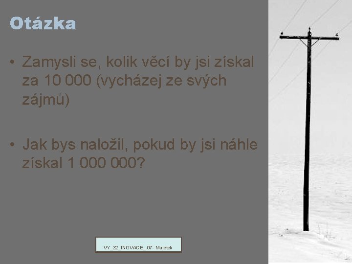 Otázka • Zamysli se, kolik věcí by jsi získal za 10 000 (vycházej ze