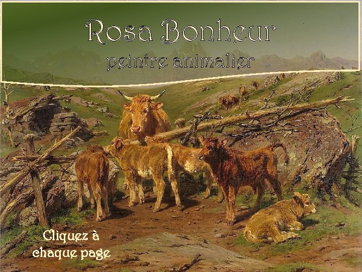 Rosa Bonheur peintre animalier Cliquez à chaque page 