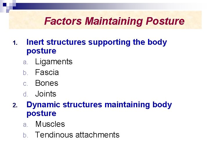 Factors Maintaining Posture 1. 2. Inert structures supporting the body posture a. Ligaments b.