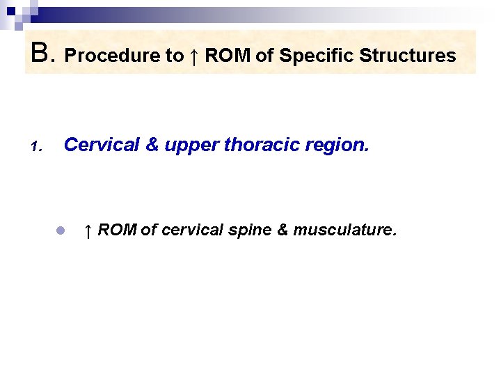 B. Procedure to ↑ ROM of Specific Structures 1. Cervical & upper thoracic region.