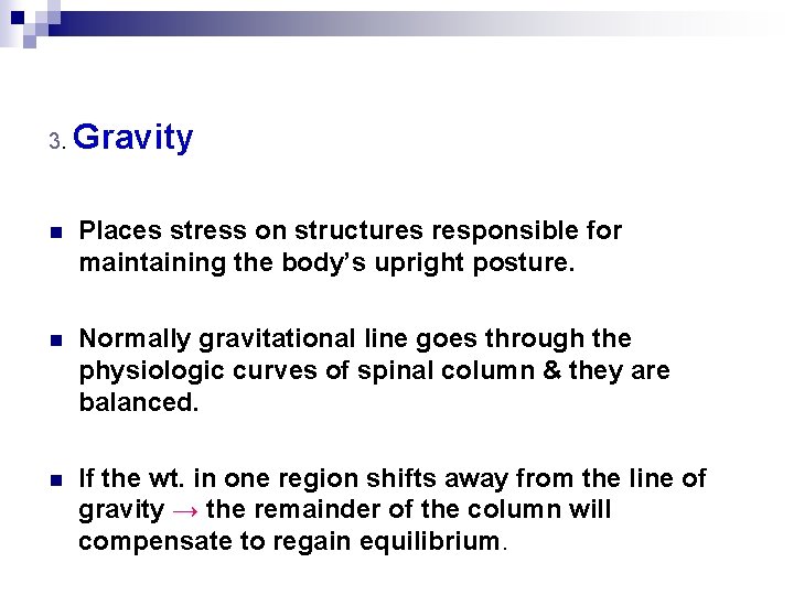 3. Gravity n Places stress on structures responsible for maintaining the body’s upright posture.