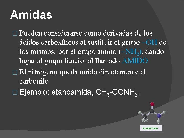 Amidas � Pueden considerarse como derivadas de los ácidos carboxílicos al sustituir el grupo