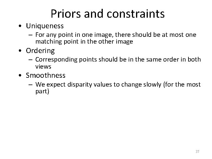 Priors and constraints • Uniqueness – For any point in one image, there should