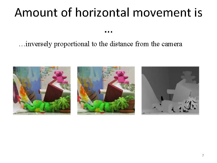 Amount of horizontal movement is … …inversely proportional to the distance from the camera