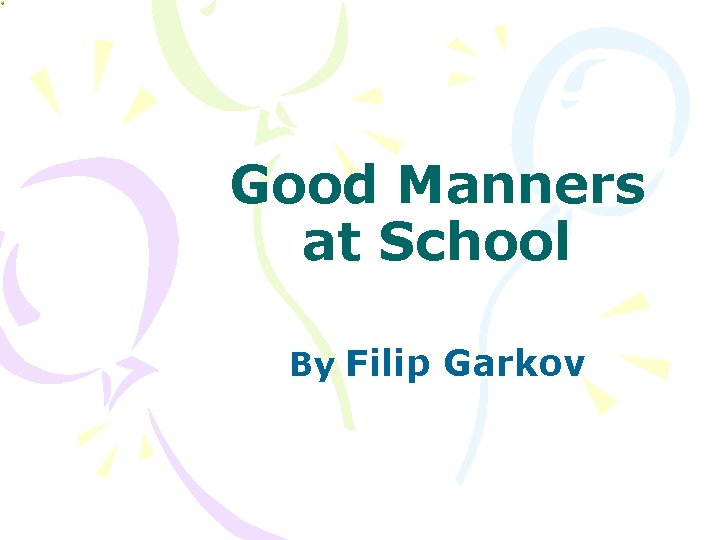 Good Manners at School By Filip Garkov 