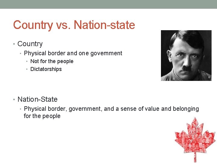 Country vs. Nation-state • Country • Physical border and one government • Not for