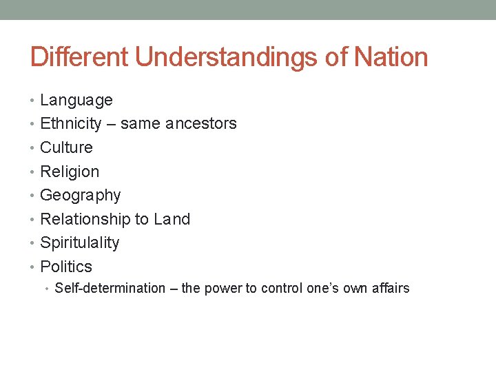 Different Understandings of Nation • Language • Ethnicity – same ancestors • Culture •