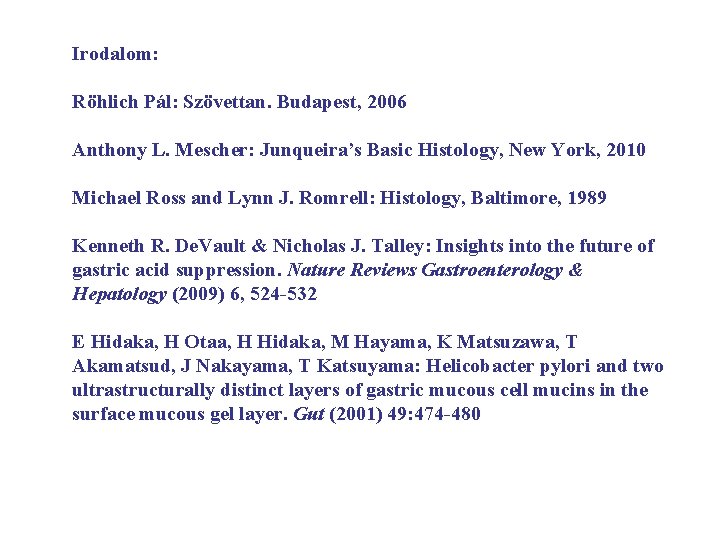 Irodalom: Röhlich Pál: Szövettan. Budapest, 2006 Anthony L. Mescher: Junqueira’s Basic Histology, New York,