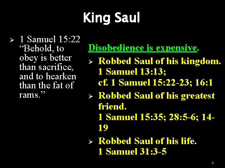 King Saul Ø 1 Samuel 15: 22 Disobedience is expensive. “Behold, to obey is