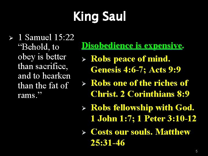 King Saul Ø 1 Samuel 15: 22 Disobedience is expensive. “Behold, to obey is