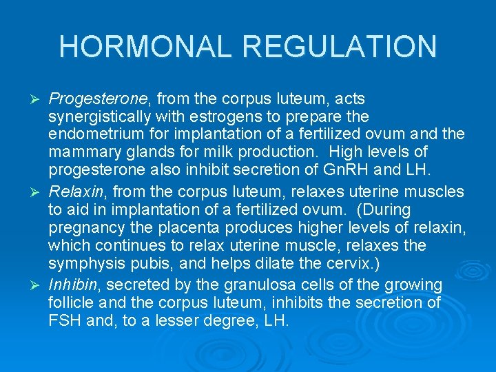 HORMONAL REGULATION Progesterone, from the corpus luteum, acts synergistically with estrogens to prepare the