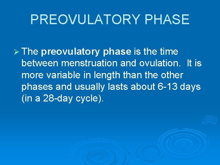 PREOVULATORY PHASE Ø The preovulatory phase is the time between menstruation and ovulation. It