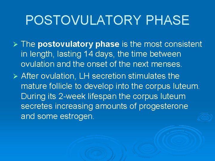 POSTOVULATORY PHASE The postovulatory phase is the most consistent in length, lasting 14 days,