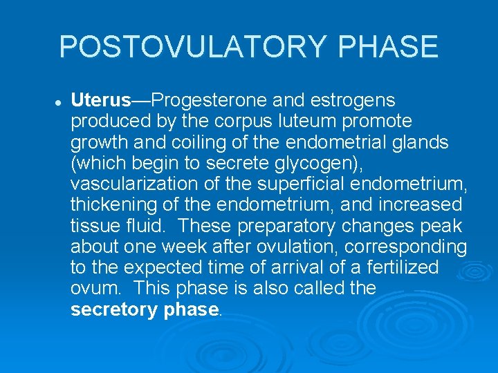 POSTOVULATORY PHASE l Uterus—Progesterone and estrogens produced by the corpus luteum promote growth and