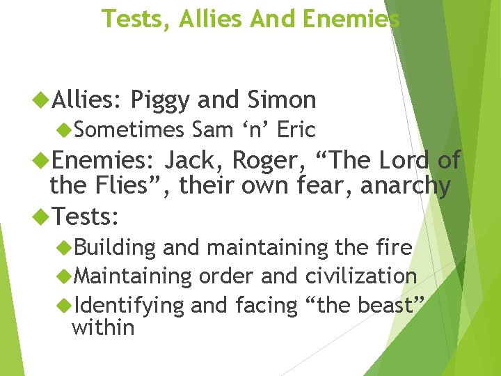 Tests, Allies And Enemies Allies: Piggy and Simon Sometimes Sam ‘n’ Eric Enemies: Jack,