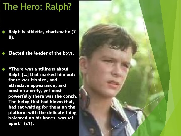 The Hero: Ralph? Ralph is athletic, charismatic (78). Elected the leader of the boys.