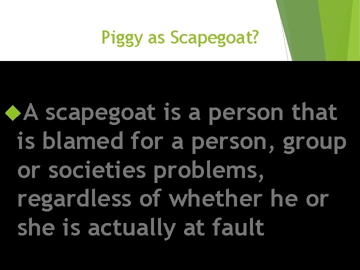 Piggy as Scapegoat? A scapegoat is a person that is blamed for a person,