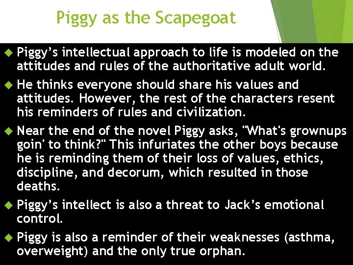 Piggy as the Scapegoat Piggy’s intellectual approach to life is modeled on the attitudes