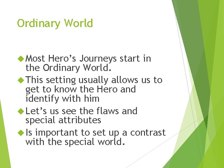 Ordinary World Most Hero’s Journeys start in the Ordinary World. This setting usually allows