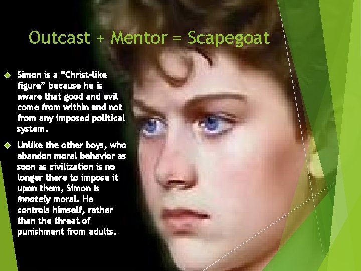 Outcast + Mentor = Scapegoat Simon is a “Christ-like figure” because he is aware