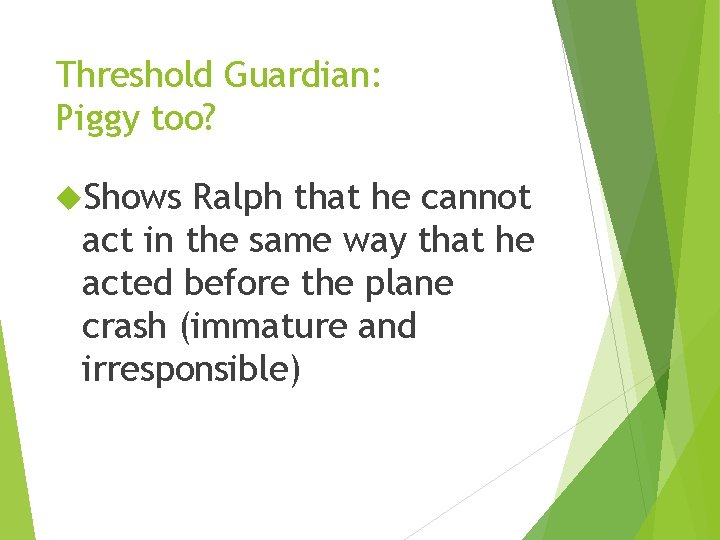 Threshold Guardian: Piggy too? Shows Ralph that he cannot act in the same way