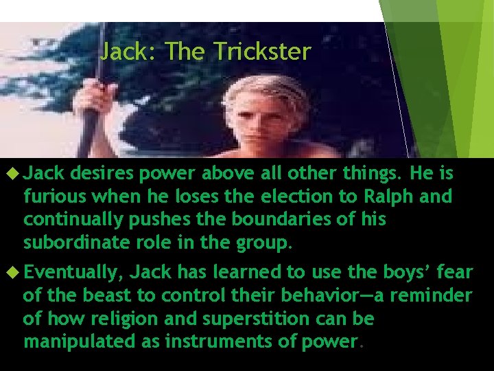 Jack: The Trickster Jack desires power above all other things. He is furious when