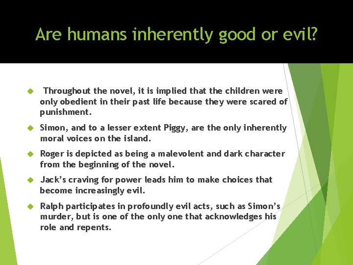 Are humans inherently good or evil? Throughout the novel, it is implied that the