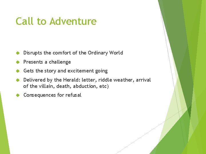 Call to Adventure Disrupts the comfort of the Ordinary World Presents a challenge Gets