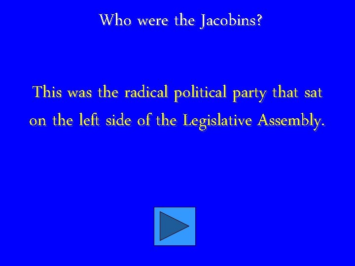 Who were the Jacobins? This was the radical political party that sat on the