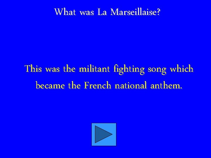 What was La Marseillaise? This was the militant fighting song which became the French