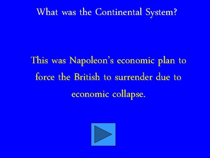 What was the Continental System? This was Napoleon’s economic plan to force the British