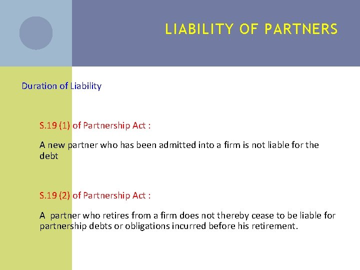 LIABILITY OF PARTNERS Duration of Liability S. 19 (1) of Partnership Act : A