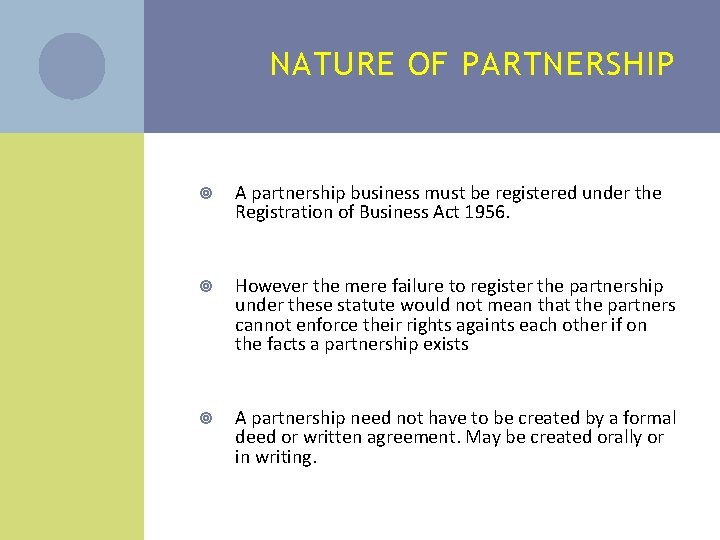 NATURE OF PARTNERSHIP A partnership business must be registered under the Registration of Business