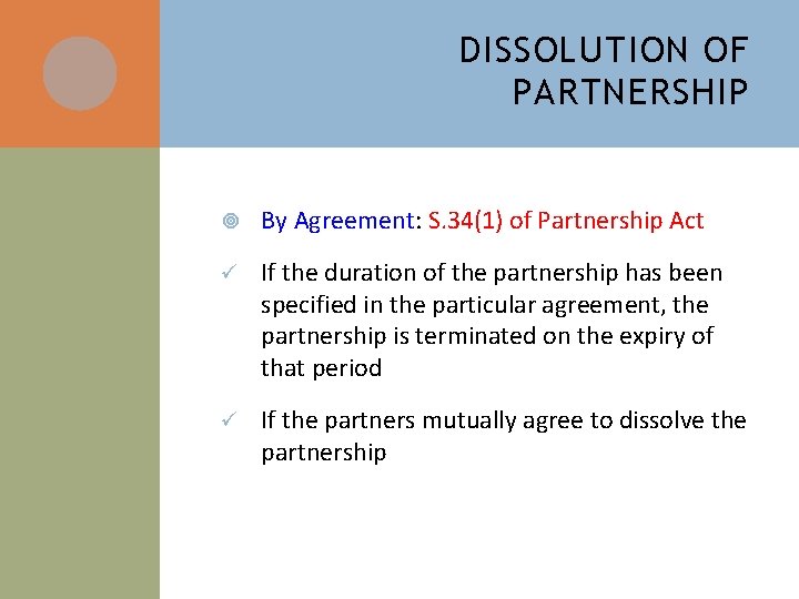 DISSOLUTION OF PARTNERSHIP By Agreement: S. 34(1) of Partnership Act ü If the duration