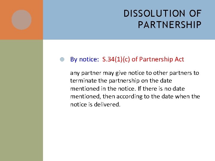 DISSOLUTION OF PARTNERSHIP By notice: S. 34(1)(c) of Partnership Act any partner may give