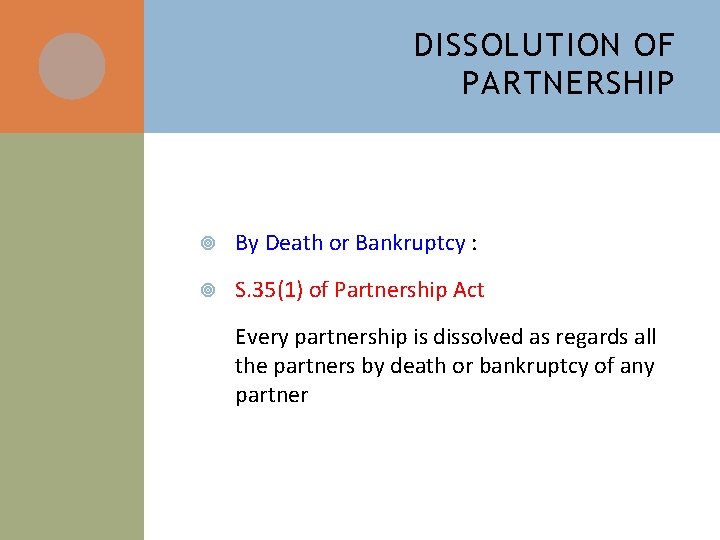 DISSOLUTION OF PARTNERSHIP By Death or Bankruptcy : S. 35(1) of Partnership Act Every