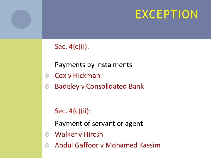 EXCEPTION Sec. 4(c)(i): Payments by instalments Cox v Hickman Badeley v Consolidated Bank Sec.