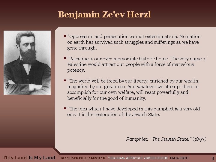 Benjamin Ze'ev Herzl § “Oppression and persecution cannot exterminate us. No nation on earth