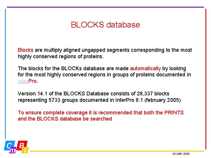 BLOCKS database Blocks are multiply aligned ungapped segments corresponding to the most highly conserved