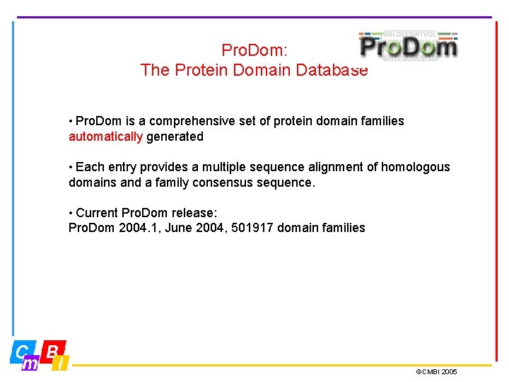 Pro. Dom: The Protein Domain Database • Pro. Dom is a comprehensive set of