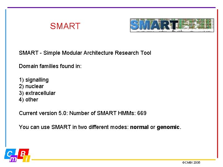 SMART - Simple Modular Architecture Research Tool Domain families found in: 1) signalling 2)