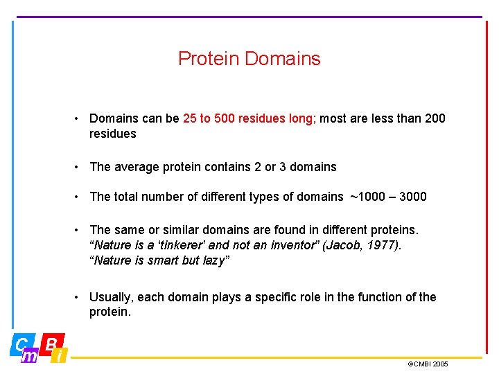 Protein Domains • Domains can be 25 to 500 residues long; most are less